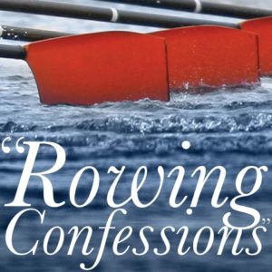 Rowing Confessions
