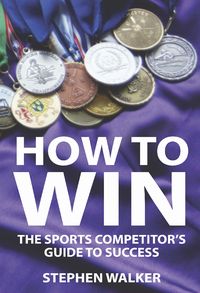 How to Win: The Sports Competitors guide to Success
