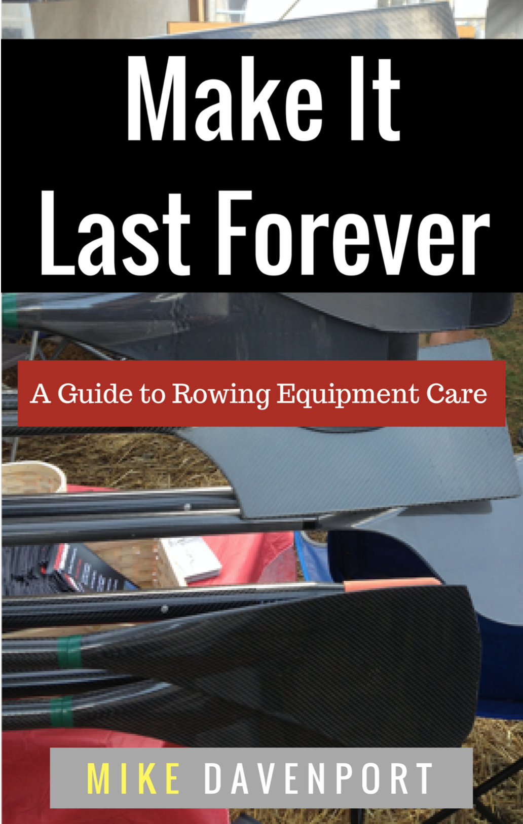 Last forever ebook, rowing equipment, rowing boat repair, Mike Davenport